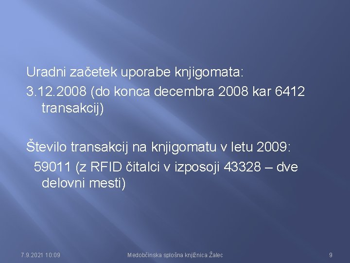 Uradni začetek uporabe knjigomata: 3. 12. 2008 (do konca decembra 2008 kar 6412 transakcij)