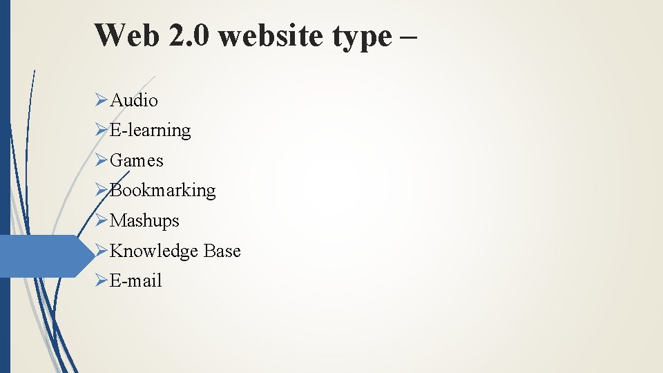 Web 2. 0 website type – ØAudio ØE-learning ØGames ØBookmarking ØMashups ØKnowledge Base ØE-mail