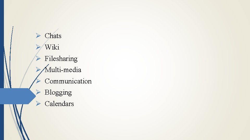 Ø Chats Ø Wiki Ø Filesharing Ø Multi-media Ø Communication Ø Blogging Ø Calendars