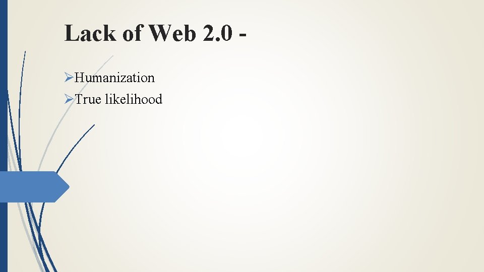 Lack of Web 2. 0 ØHumanization ØTrue likelihood 