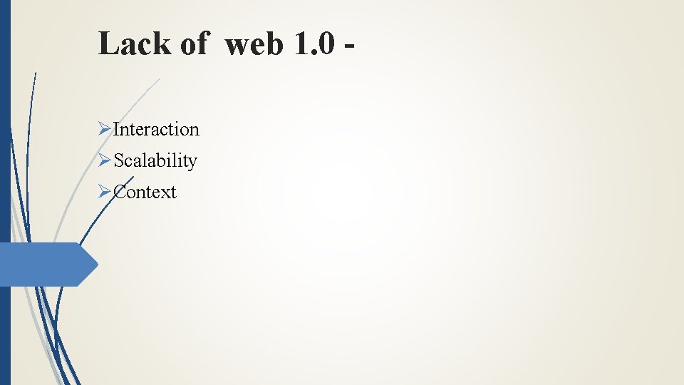 Lack of web 1. 0 ØInteraction ØScalability ØContext 
