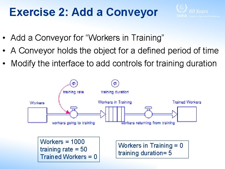 Exercise 2: Add a Conveyor • Add a Conveyor for “Workers in Training” •