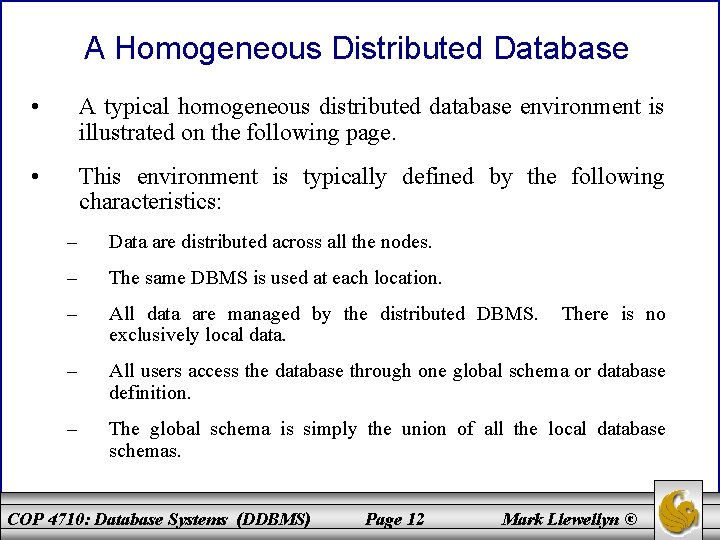 A Homogeneous Distributed Database • A typical homogeneous distributed database environment is illustrated on