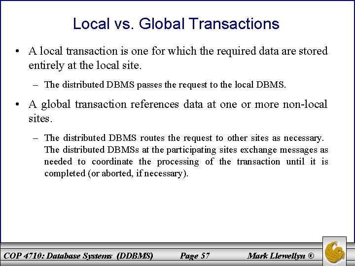 Local vs. Global Transactions • A local transaction is one for which the required