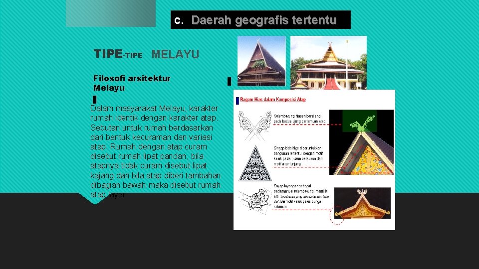 c. Daerah geografis tertentu TIPE-TIPE MELAYU Filosofi arsitektur Melayu Dalam masyarakat Melayu, karakter rumah