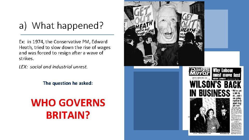 a) What happened? Ex: in 1974, the Conservative PM, Edward Heath, tried to slow