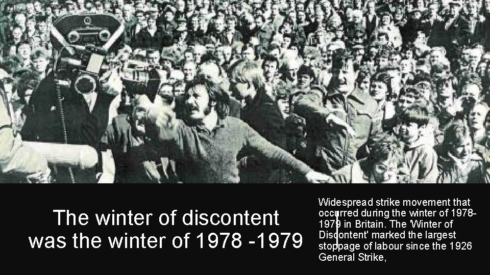 The winter of discontent was the winter of 1978 -1979 Widespread strike movement that