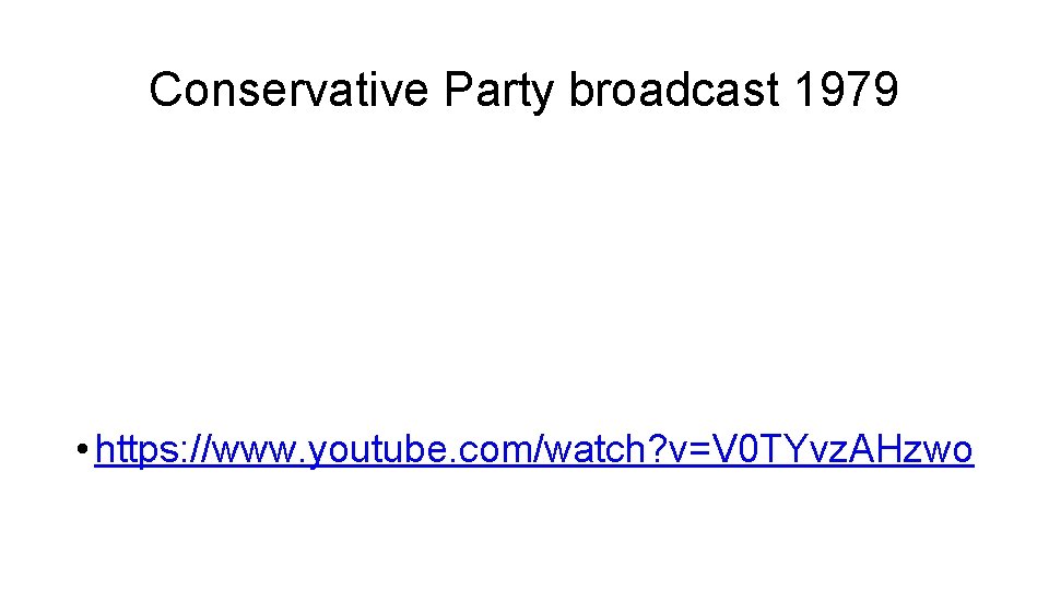 Conservative Party broadcast 1979 • https: //www. youtube. com/watch? v=V 0 TYvz. AHzwo 