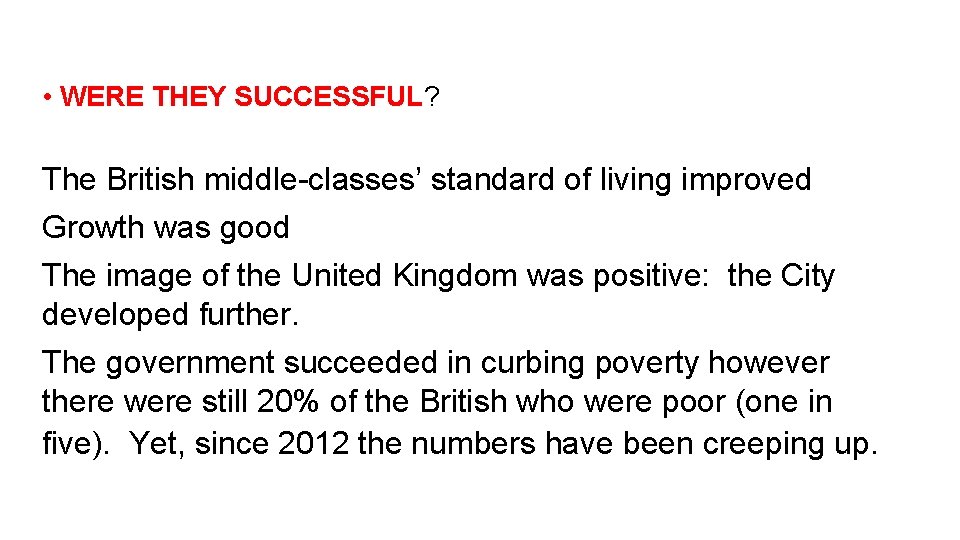  • WERE THEY SUCCESSFUL? The British middle-classes’ standard of living improved Growth was