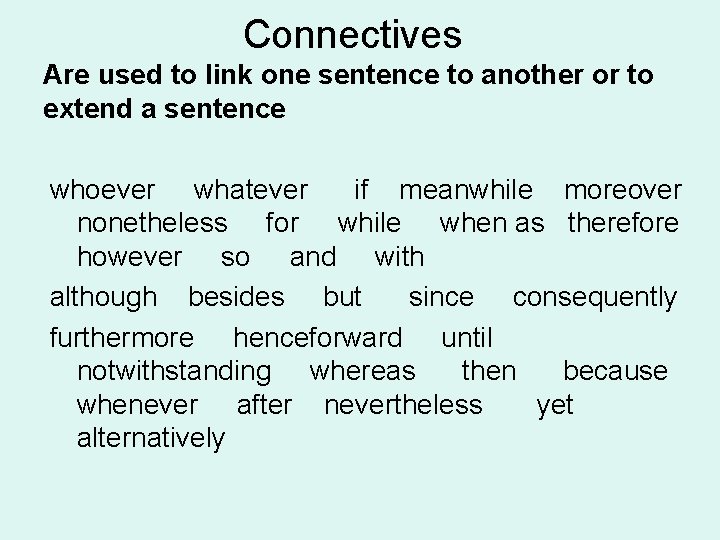 Connectives Are used to link one sentence to another or to extend a sentence