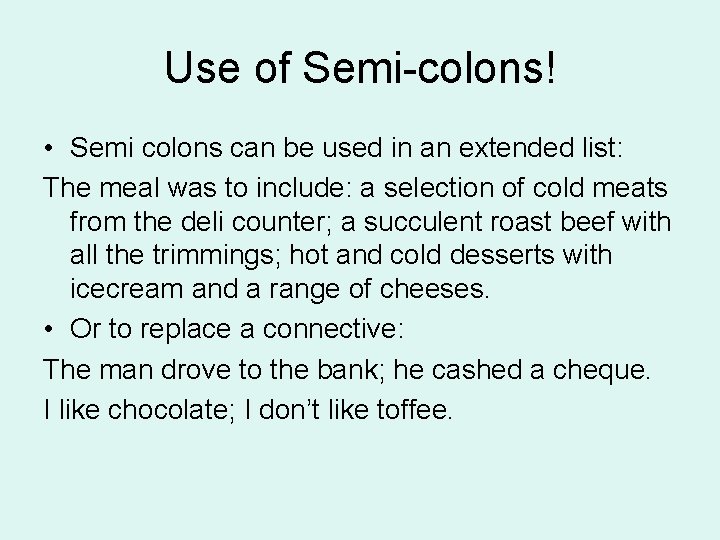 Use of Semi-colons! • Semi colons can be used in an extended list: The
