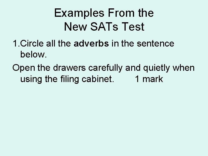 Examples From the New SATs Test 1. Circle all the adverbs in the sentence