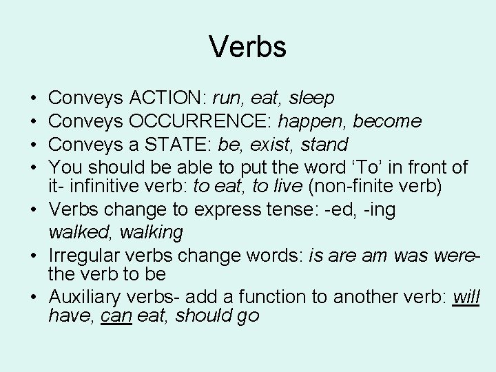 Verbs • • Conveys ACTION: run, eat, sleep Conveys OCCURRENCE: happen, become Conveys a