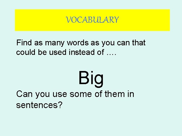 VOCABULARY Find as many words as you can that could be used instead of