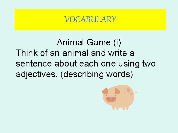 VOCABULARY Animal Game (i) Think of an animal and write a sentence about each