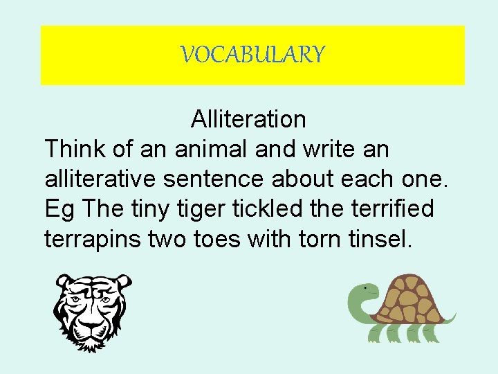 VOCABULARY Alliteration Think of an animal and write an alliterative sentence about each one.