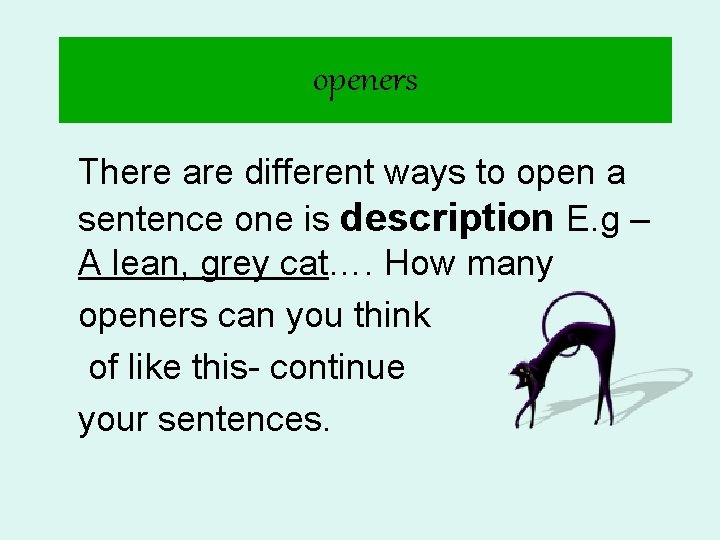 openers There are different ways to open a sentence one is description E. g