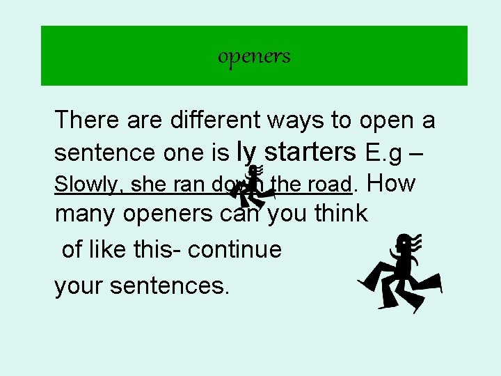 openers There are different ways to open a sentence one is ly starters E.