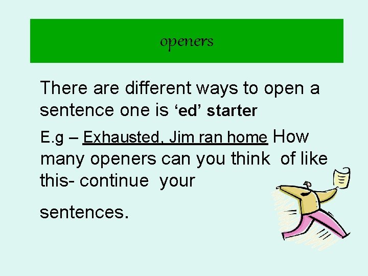 openers There are different ways to open a sentence one is ‘ed’ starter E.
