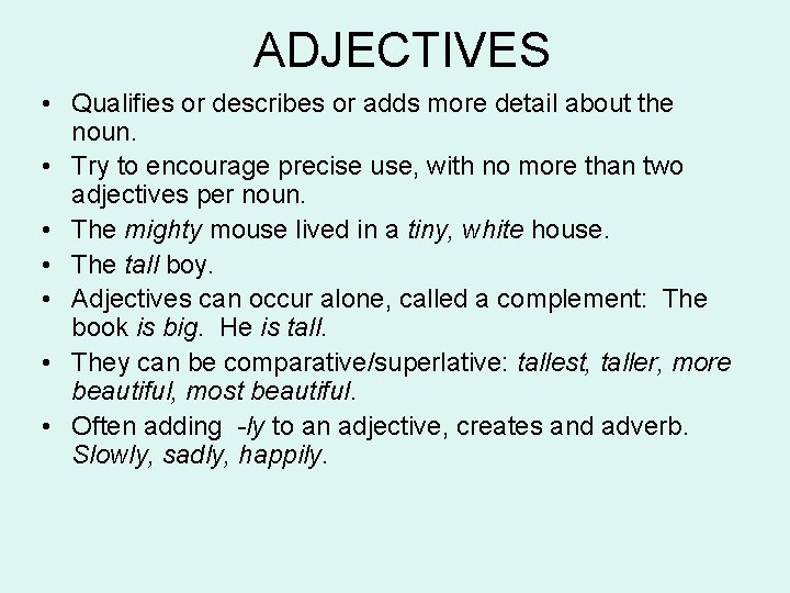 ADJECTIVES • Qualifies or describes or adds more detail about the noun. • Try