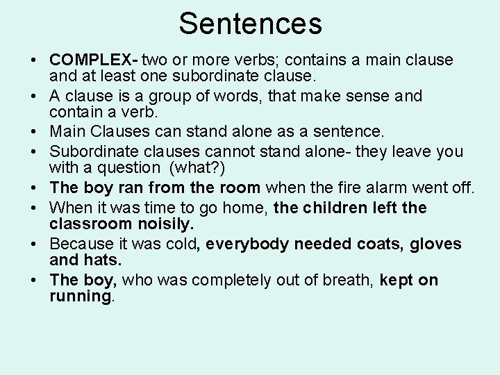 Sentences • COMPLEX- two or more verbs; contains a main clause and at least