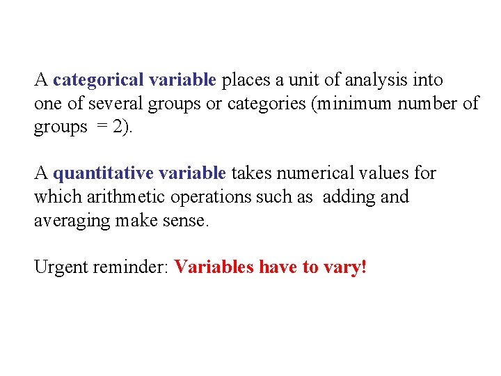 A categorical variable places a unit of analysis into one of several groups or