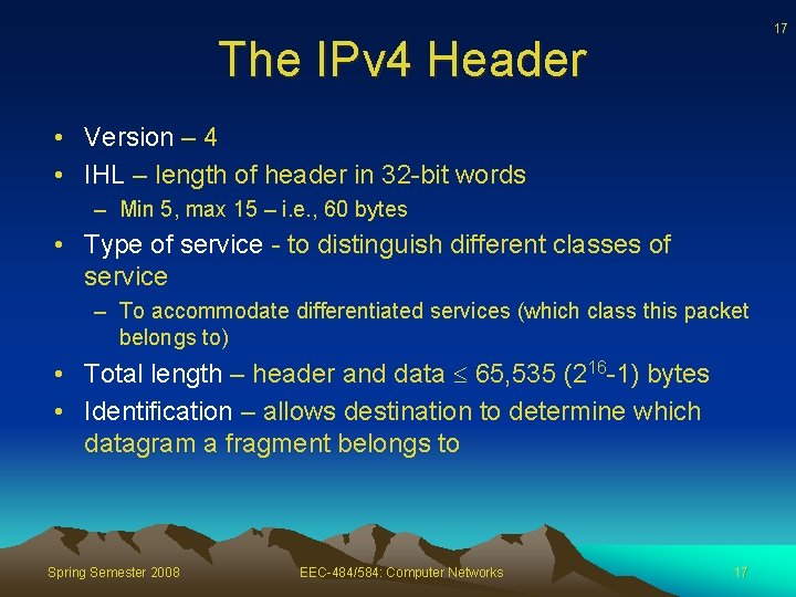 17 The IPv 4 Header • Version – 4 • IHL – length of