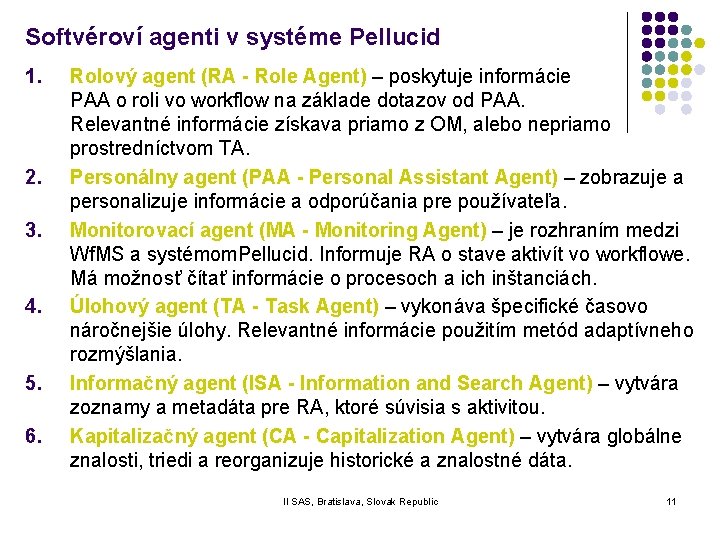 Softvéroví agenti v systéme Pellucid 1. 2. 3. 4. 5. 6. Rolový agent (RA