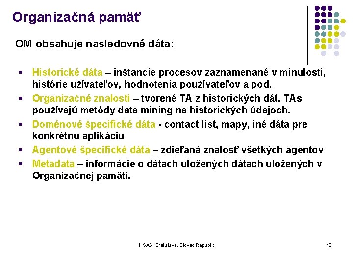 Organizačná pamäť OM obsahuje nasledovné dáta: § Historické dáta – inštancie procesov zaznamenané v