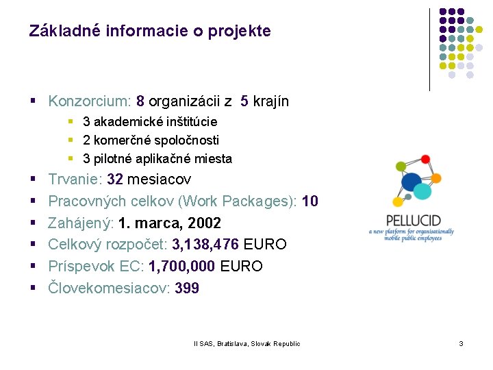 Základné informacie o projekte § Konzorcium: 8 organizácii z 5 krajín § 3 akademické