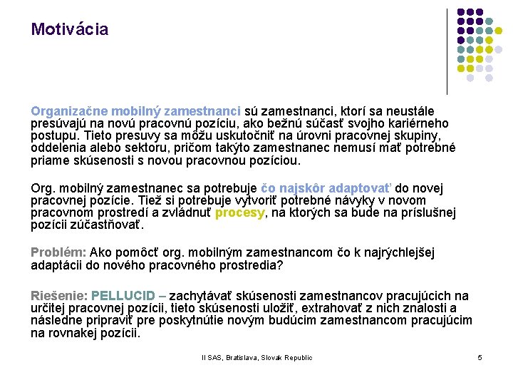 Motivácia Organizačne mobilný zamestnanci sú zamestnanci, ktorí sa neustále presúvajú na novú pracovnú pozíciu,