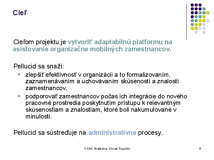 Cieľom projektu je vytvoriť adaptabilnú platformu na asistovanie organizačne mobilných zamestnancov. Pellucid sa snaží: