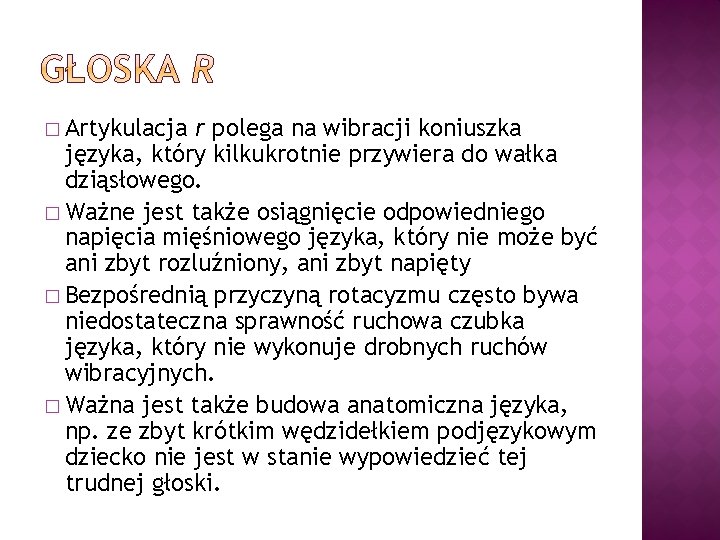 � Artykulacja r polega na wibracji koniuszka języka, który kilkukrotnie przywiera do wałka dziąsłowego.