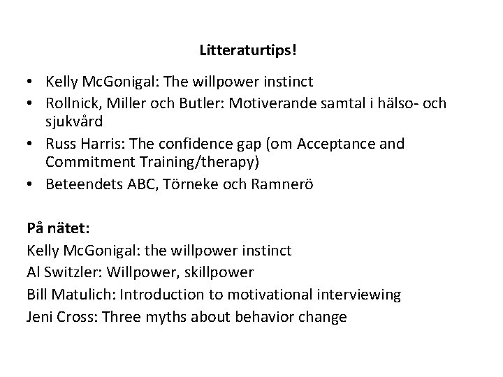 Litteraturtips! • Kelly Mc. Gonigal: The willpower instinct • Rollnick, Miller och Butler: Motiverande