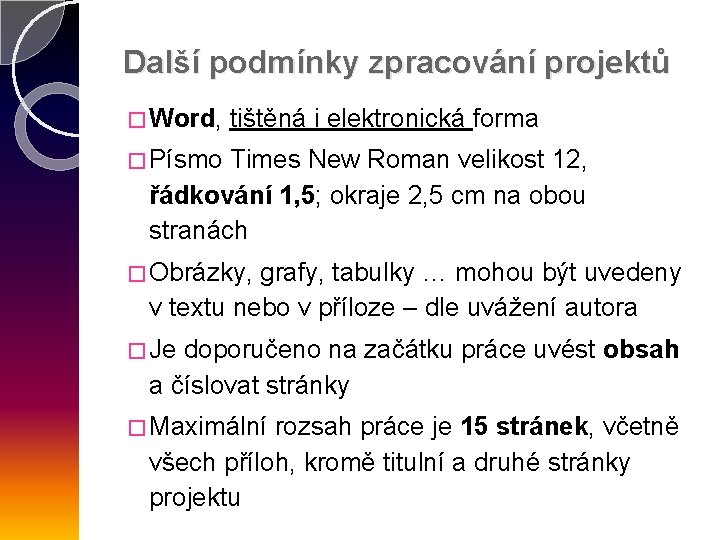 Další podmínky zpracování projektů � Word, tištěná i elektronická forma � Písmo Times New