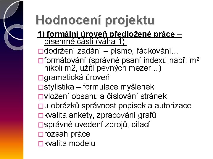 Hodnocení projektu 1) formální úroveň předložené práce – písemné části (váha 1): �dodržení zadání