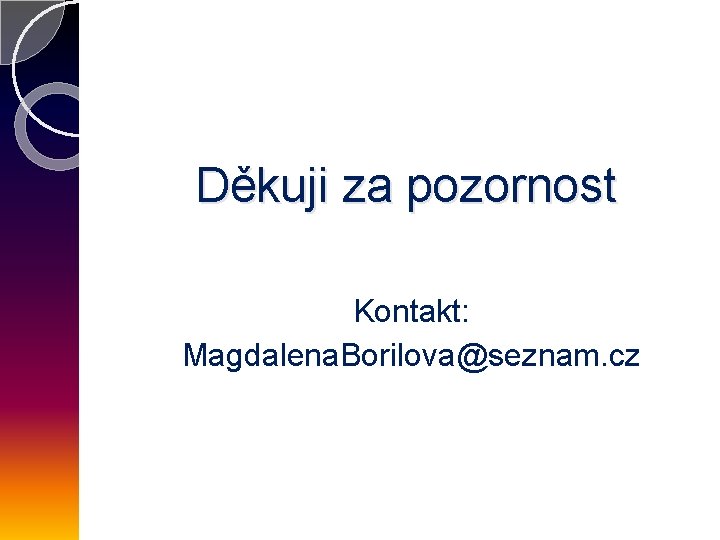 Děkuji za pozornost Kontakt: Magdalena. Borilova@seznam. cz 