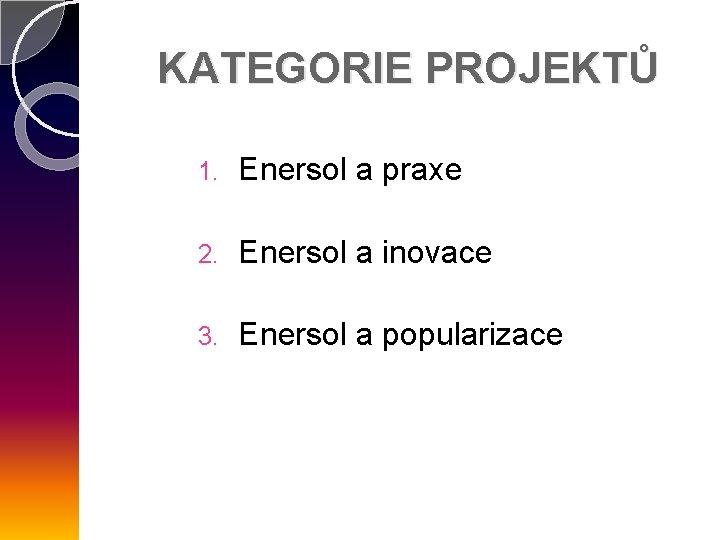 KATEGORIE PROJEKTŮ 1. Enersol a praxe 2. Enersol a inovace 3. Enersol a popularizace