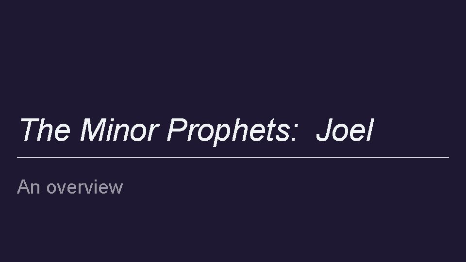 The Minor Prophets: Joel An overview 