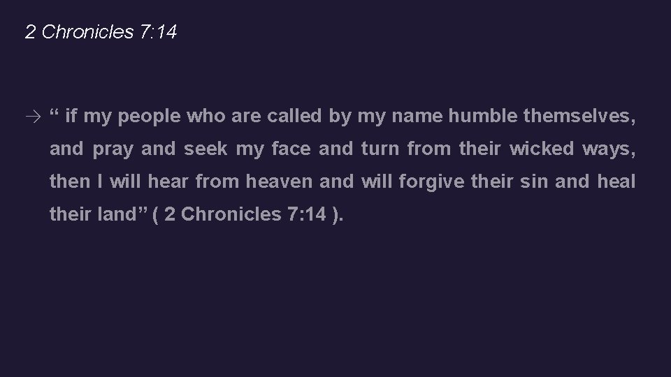 2 Chronicles 7: 14 → “ if my people who are called by my