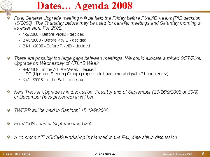 Dates… Agenda 2008 Pixel General Upgrade meeting will be held the Friday before Pixel/ID
