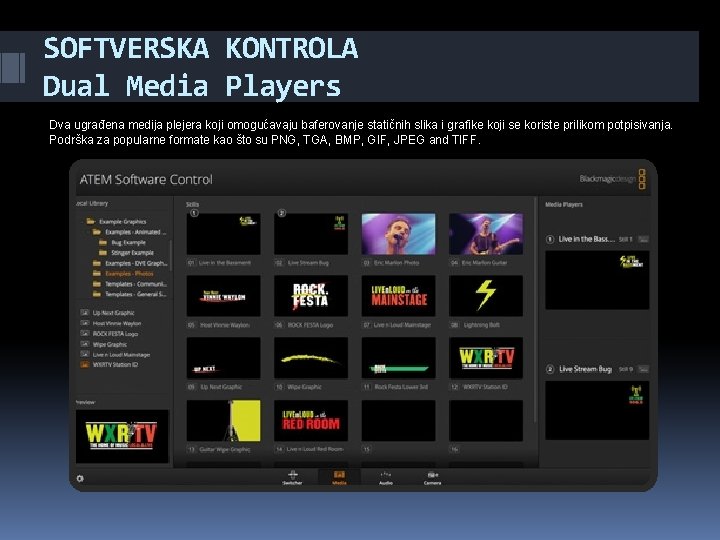 SOFTVERSKA KONTROLA Dual Media Players Dva ugrađena medija plejera koji omogućavaju baferovanje statičnih slika