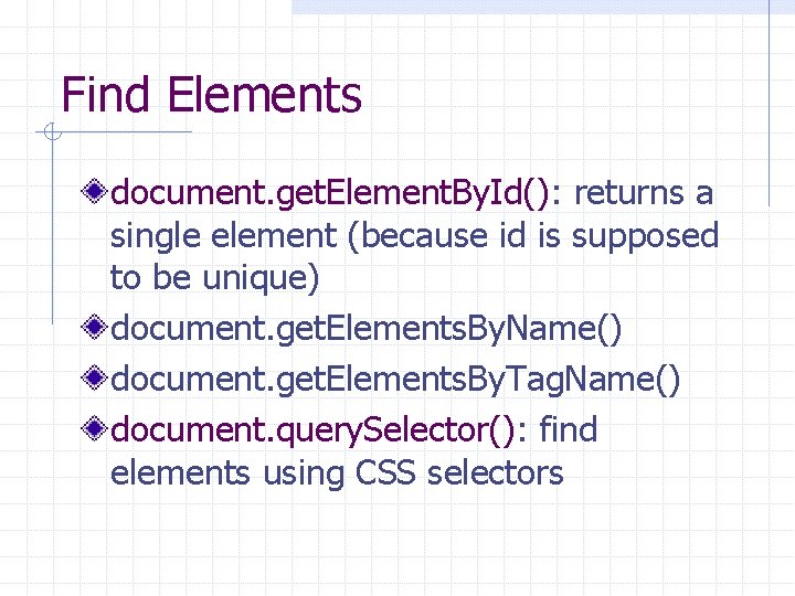 Find Elements document. get. Element. By. Id(): returns a single element (because id is Find Elements document. get. Element. By. Id(): returns a single element (because id is