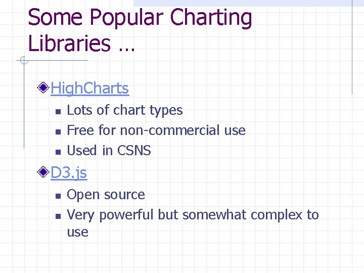Some Popular Charting Libraries … High. Charts n n n Lots of chart types Some Popular Charting Libraries … High. Charts n n n Lots of chart types