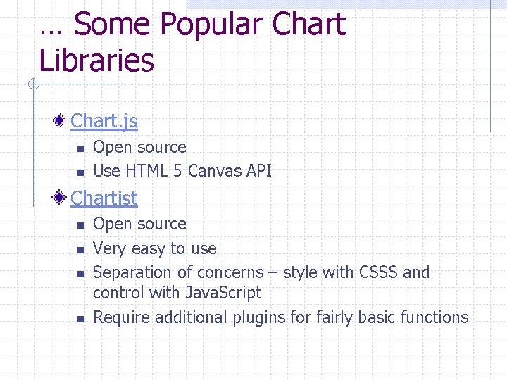 … Some Popular Chart Libraries Chart. js n n Open source Use HTML 5 … Some Popular Chart Libraries Chart. js n n Open source Use HTML 5