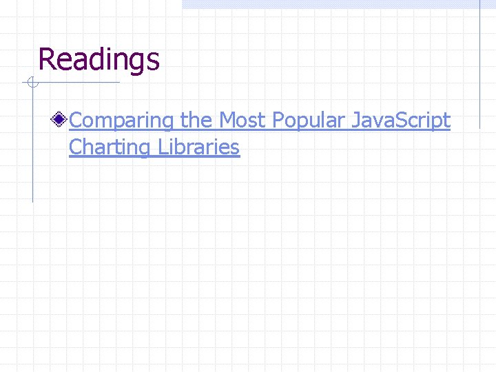 Readings Comparing the Most Popular Java. Script Charting Libraries Readings Comparing the Most Popular Java. Script Charting Libraries