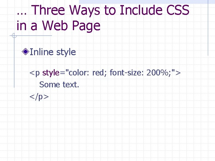 … Three Ways to Include CSS in a Web Page Inline style <p style="color: … Three Ways to Include CSS in a Web Page Inline style <p style="color: