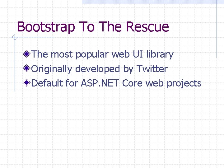 Bootstrap To The Rescue The most popular web UI library Originally developed by Twitter Bootstrap To The Rescue The most popular web UI library Originally developed by Twitter