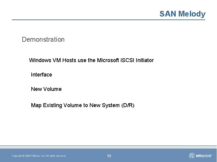 SAN Melody Demonstration Windows VM Hosts use the Microsoft i. SCSI Initiator Interface New