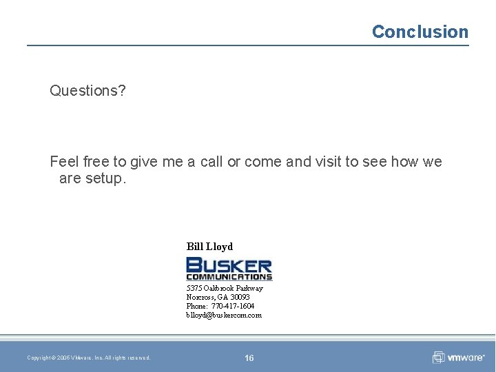 Conclusion Questions? Feel free to give me a call or come and visit to